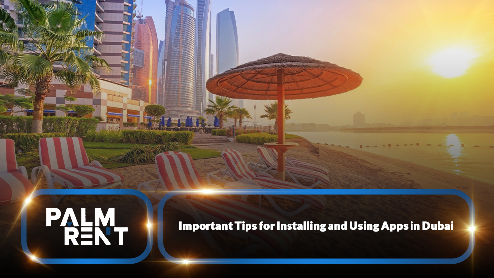 Important Tips for Installing and Using Apps in Dubai